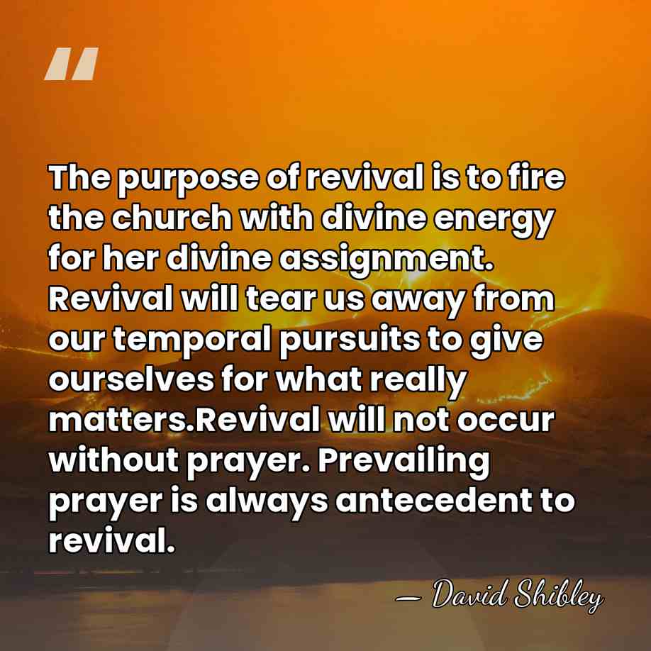 The purpose of revival is to fire the church with divine energy&hellip; - David Shibley
