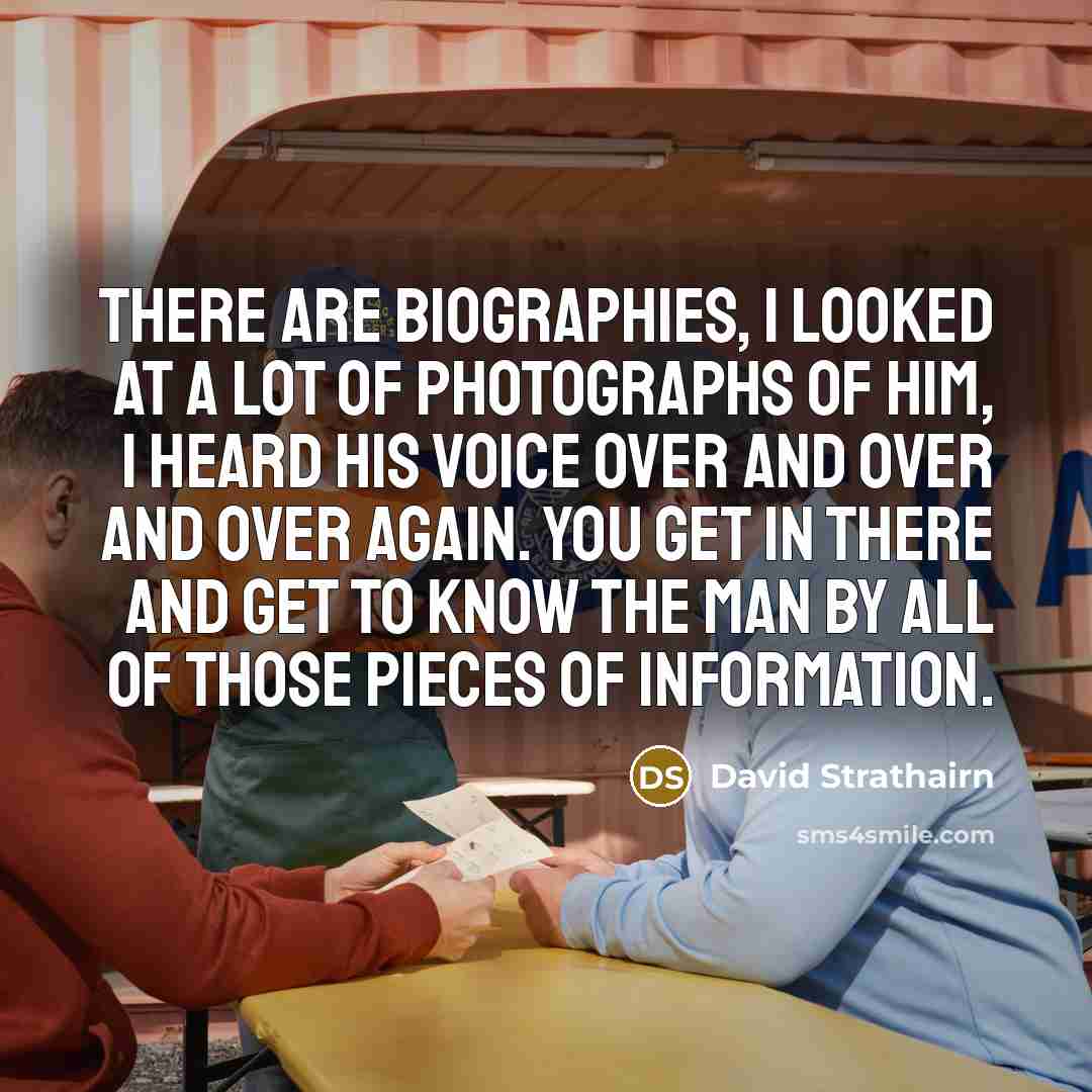 “There are biographies, I looked at a lot of photographs…” quote by David Strathairn