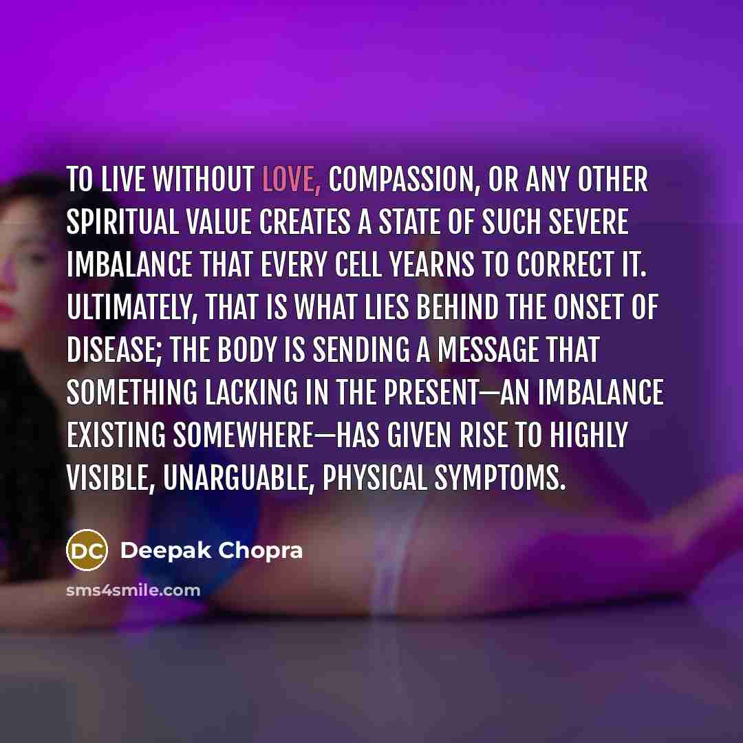 “To live without love, compassion, or any other spiritual value…” quote by Deepak Chopra