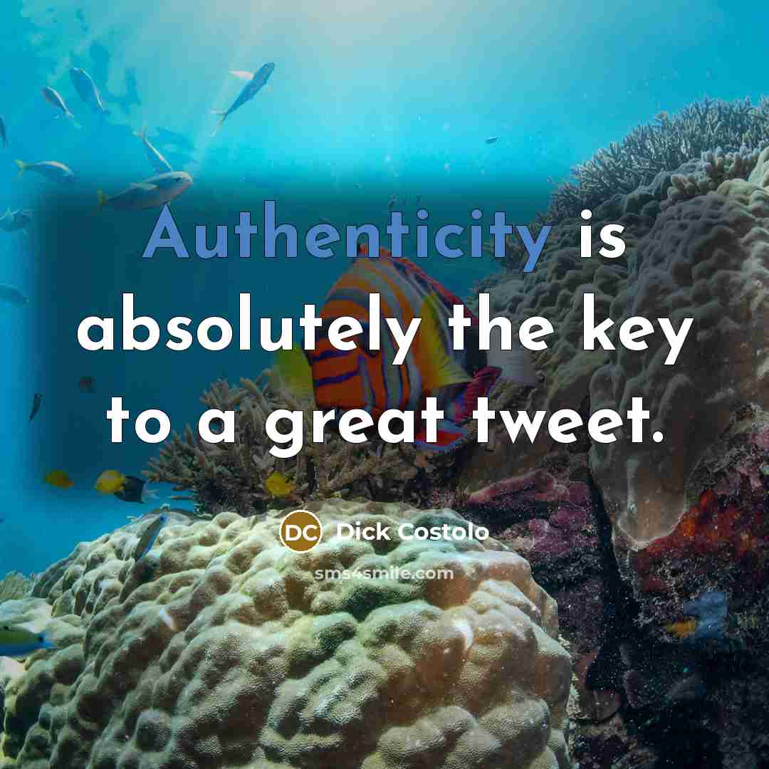 “Authenticity is absolutely the key to a great tweet.…” quote by Dick Costolo