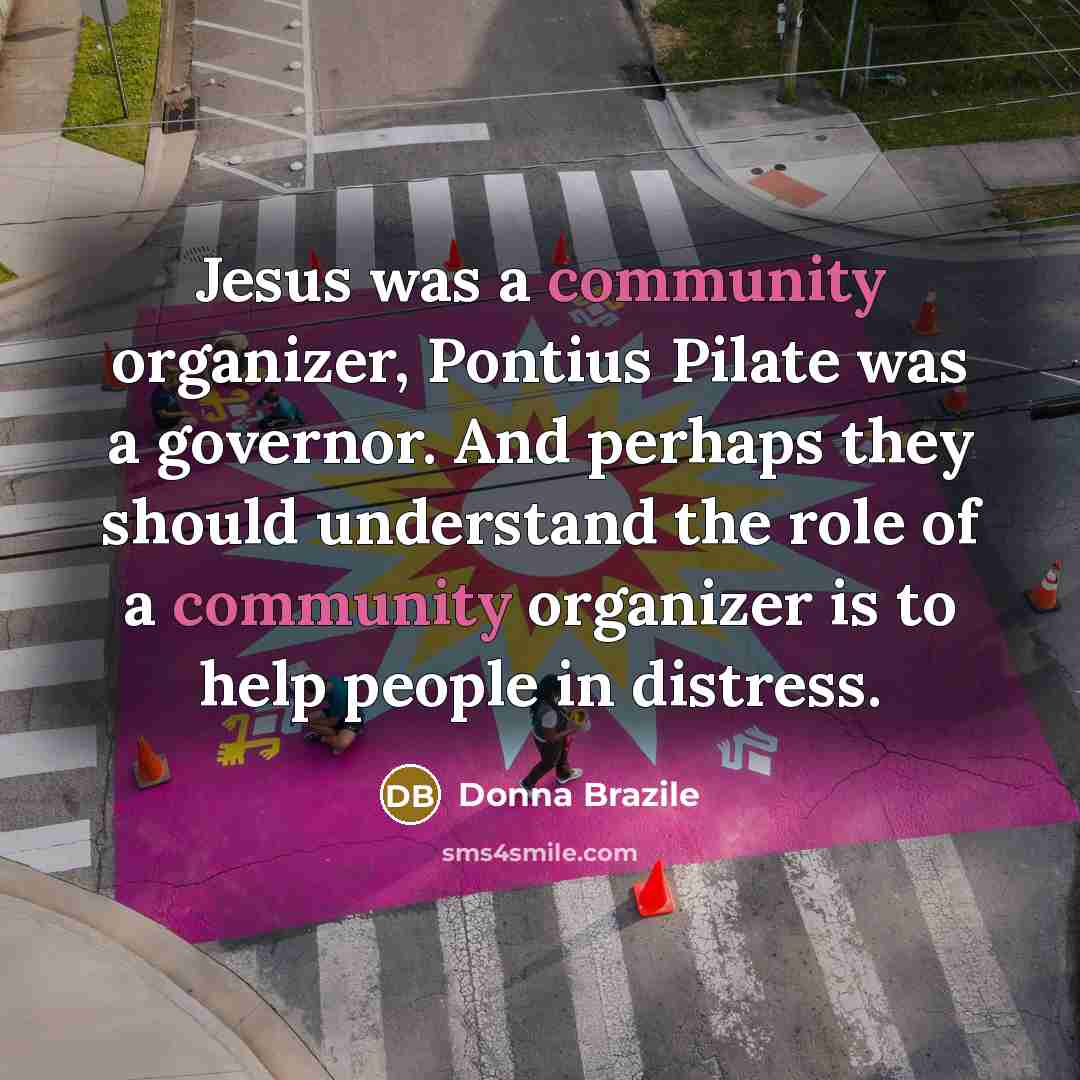 “Jesus was a community organizer, Pontius Pilate was a governor.…” quote by Donna Brazile