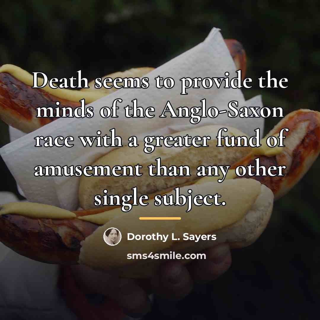 “Death seems to provide the minds of the Anglo-Saxon race…” quote by Dorothy L. Sayers