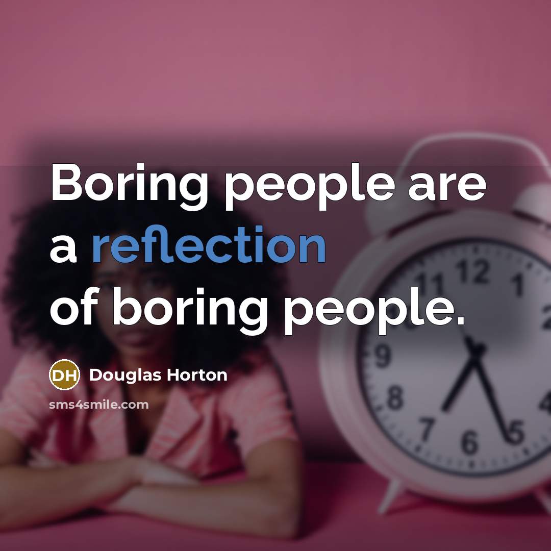 “Boring people are a reflection of boring people.…” quote by Douglas Horton