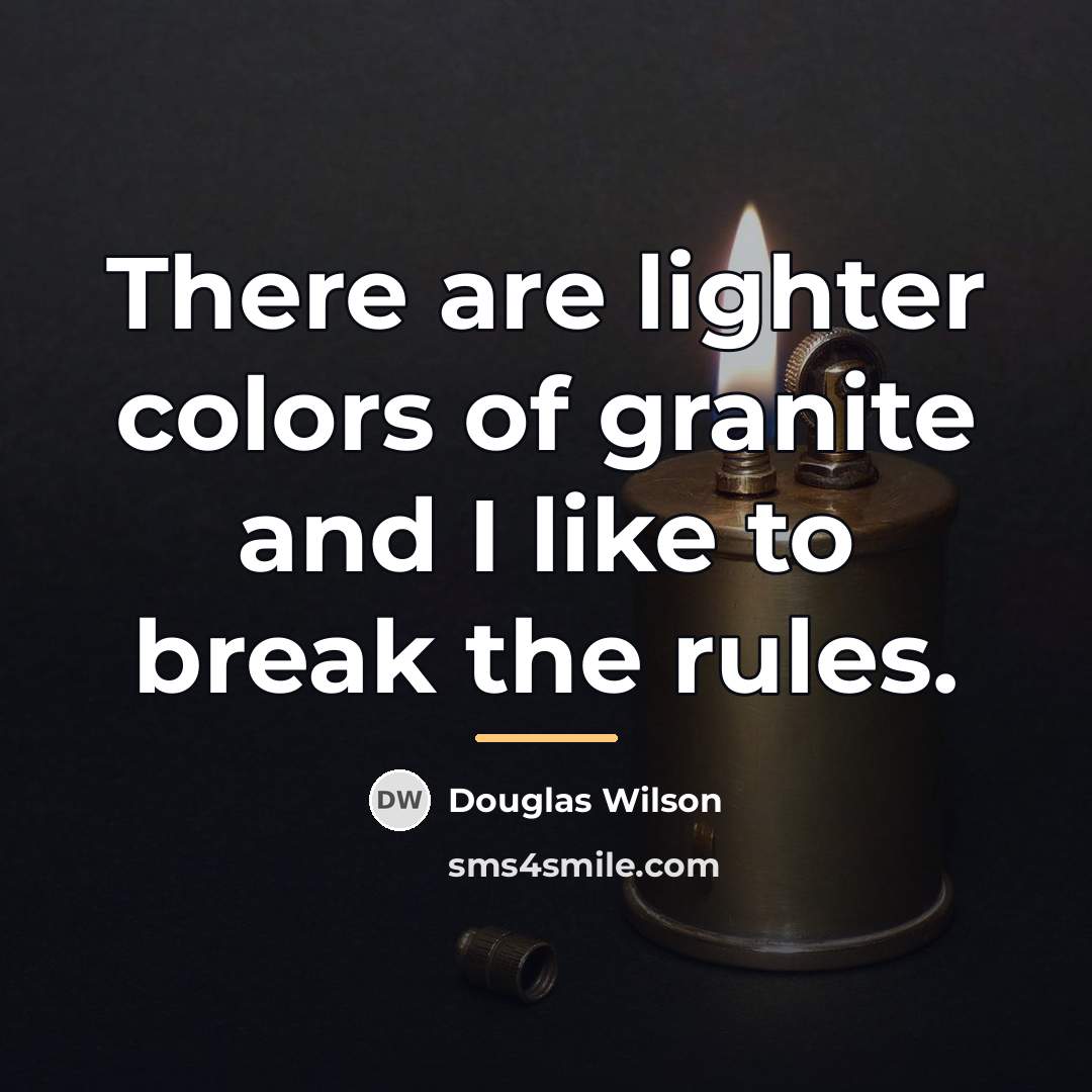 “There are lighter colors of granite and I like to…” quote by Douglas Wilson