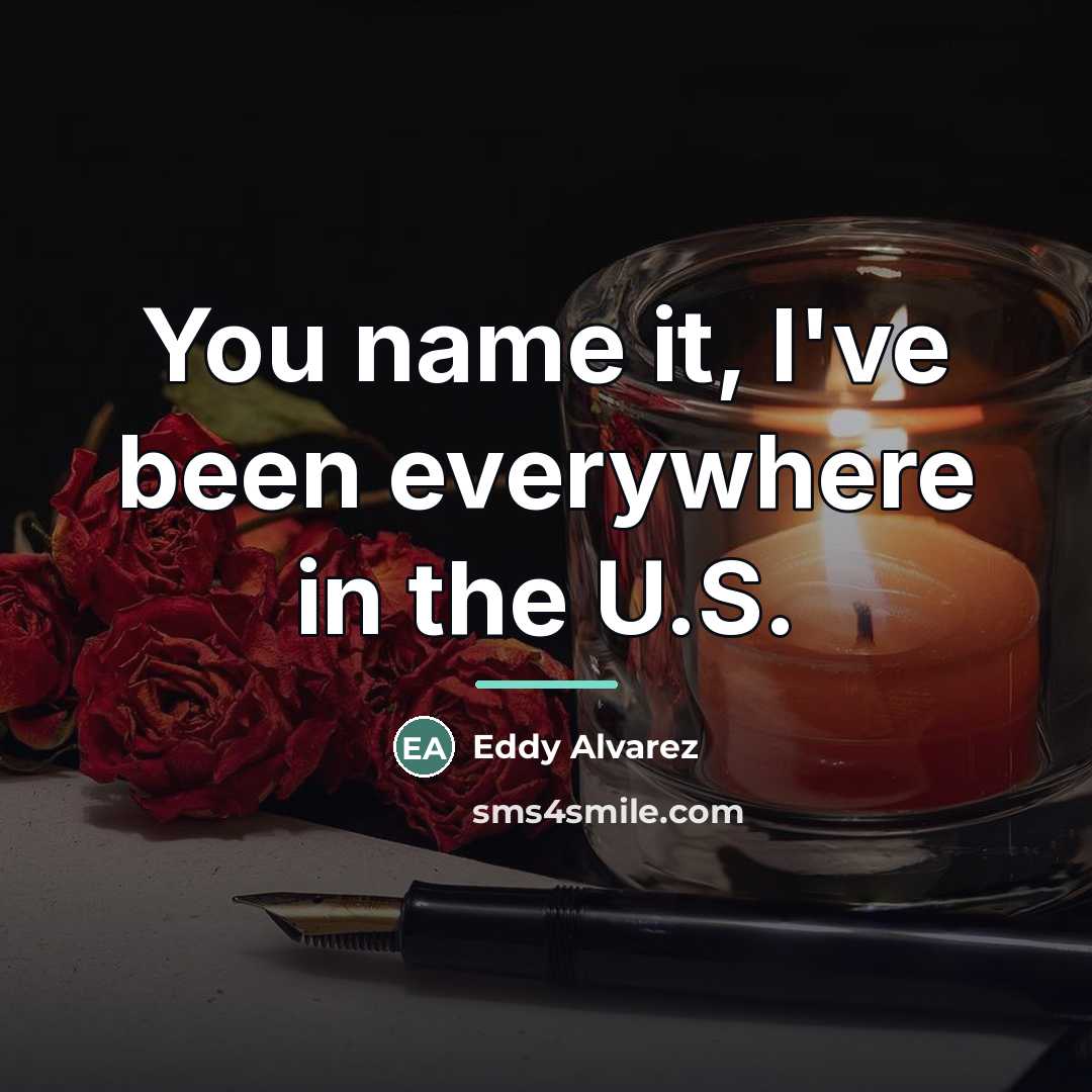 “You name it, I've been everywhere in the U.S.…” quote by Eddy Alvarez