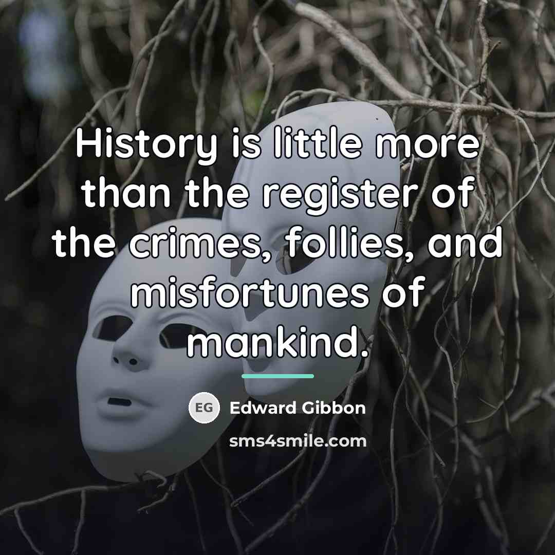 “History is little more than the register of the crimes,…” quote by Edward Gibbon