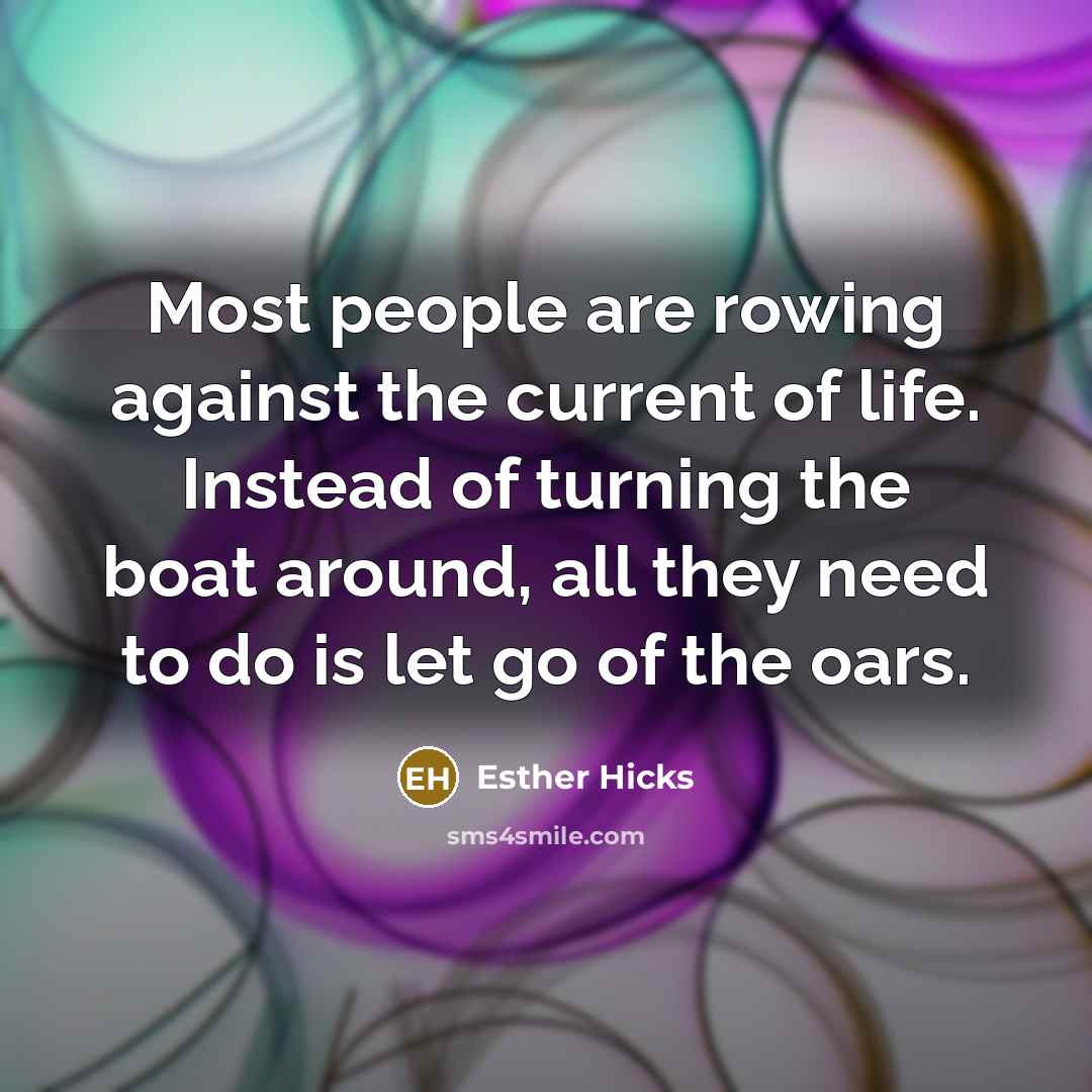 “Most people are rowing against the current of life. Instead…” quote by Esther Hicks