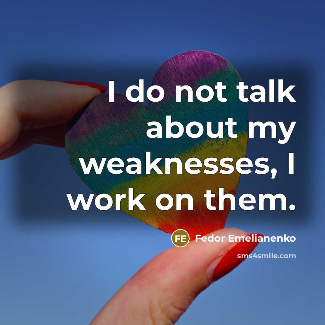 “I do not talk about my weaknesses, I work on…” quote by Fedor Emelianenko