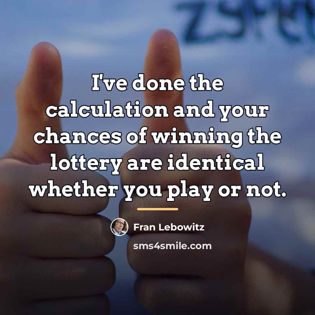 “I've done the calculation and your chances of winning the…” quote by Fran Lebowitz