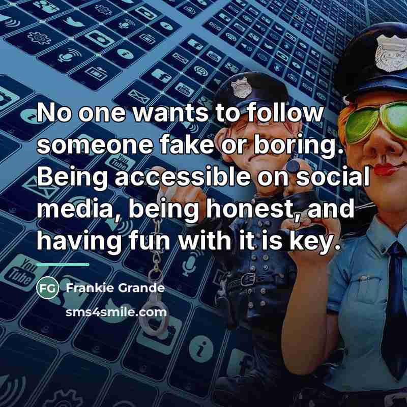“No one wants to follow someone fake or boring. Being…” quote by Frankie Grande