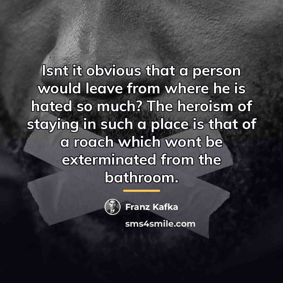 “Isnt it obvious that a person would leave from where…” quote by Franz Kafka