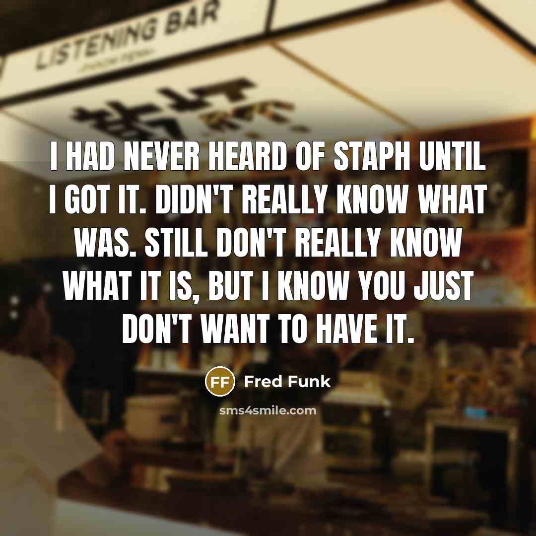 “I had never heard of staph until I got it.…” quote by Fred Funk
