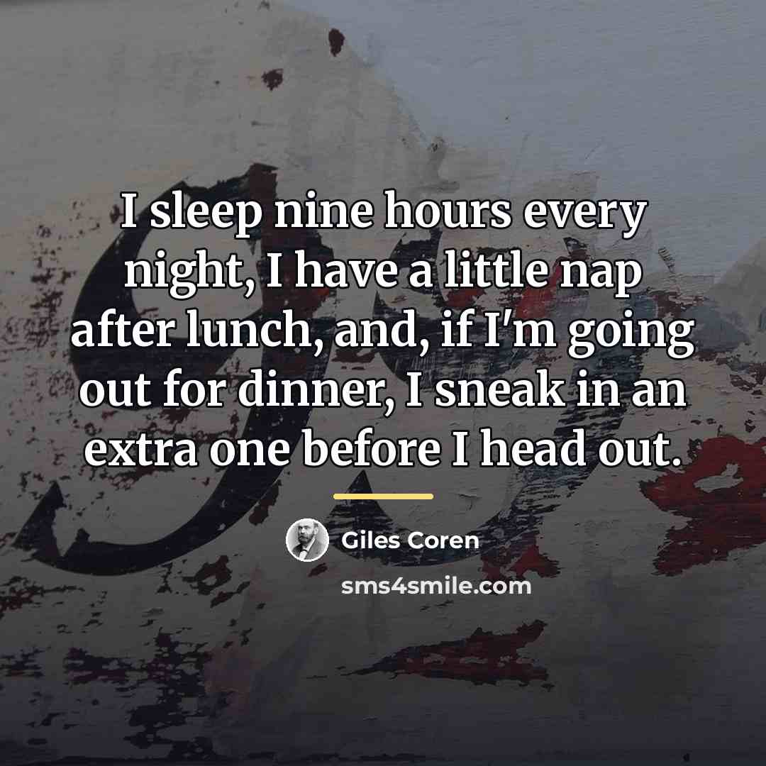 “I sleep nine hours every night, I have a little…” quote by Giles Coren
