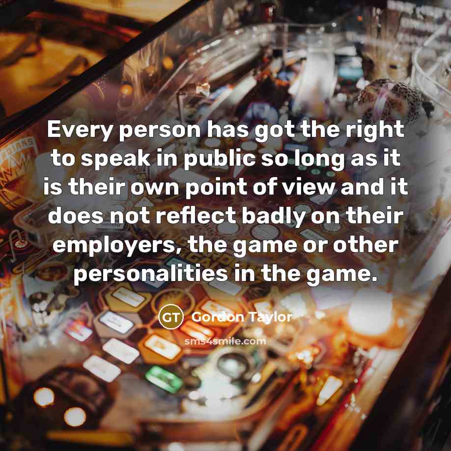 “Every person has got the right to speak in public…” quote by Gordon Taylor