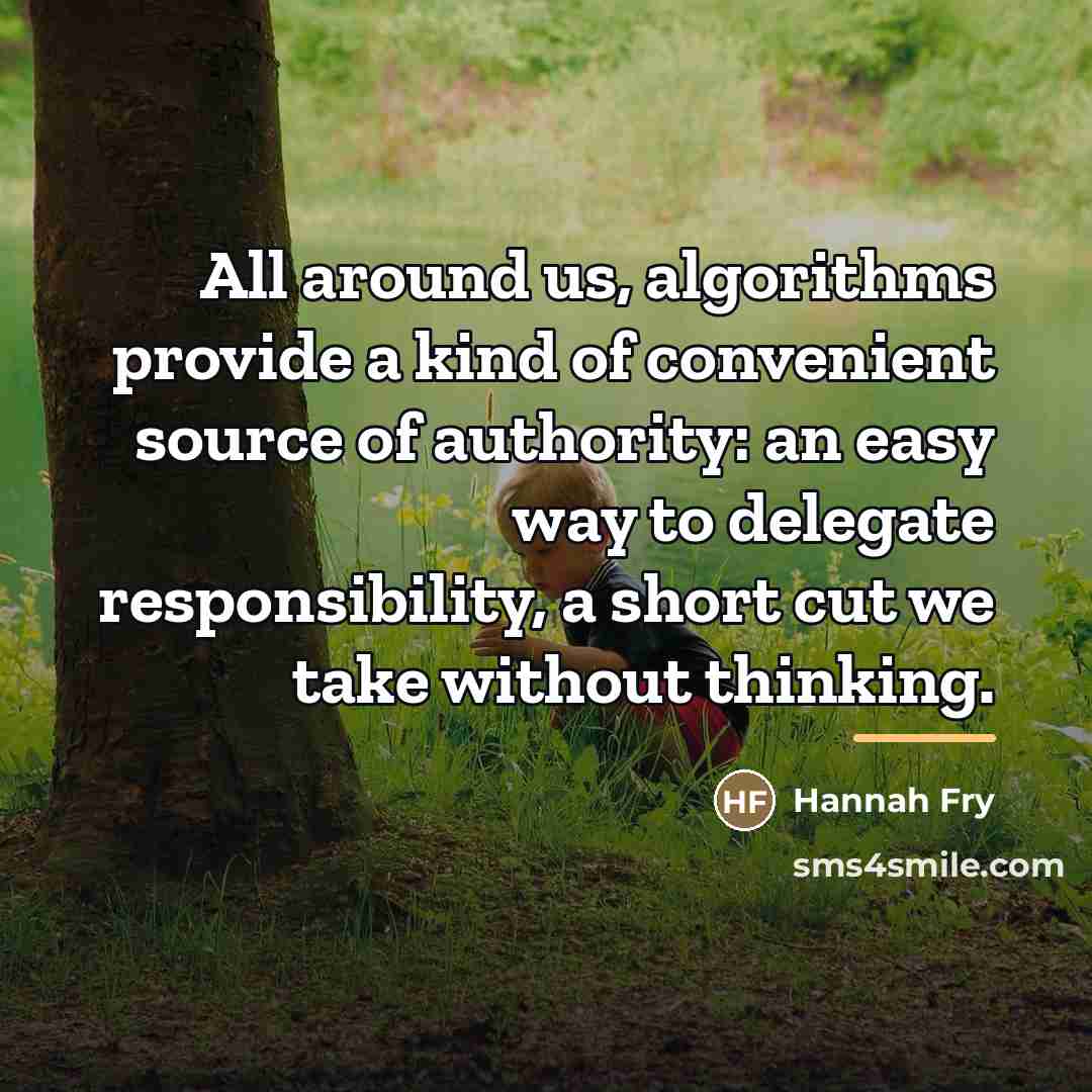 “All around us, algorithms provide a kind of convenient source…” quote by Hannah Fry