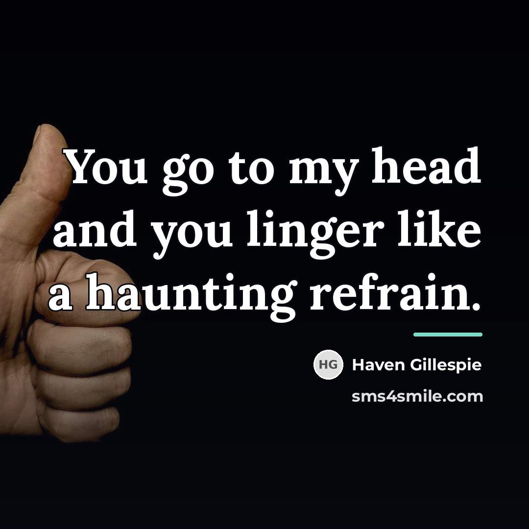 “You go to my head and you linger like a…” quote by Haven Gillespie
