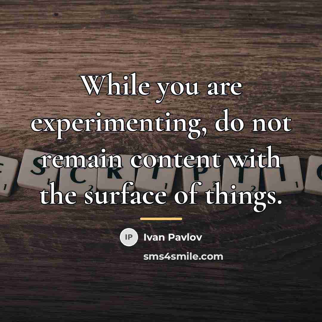 “While you are experimenting, do not remain content with the…” quote by Ivan Pavlov