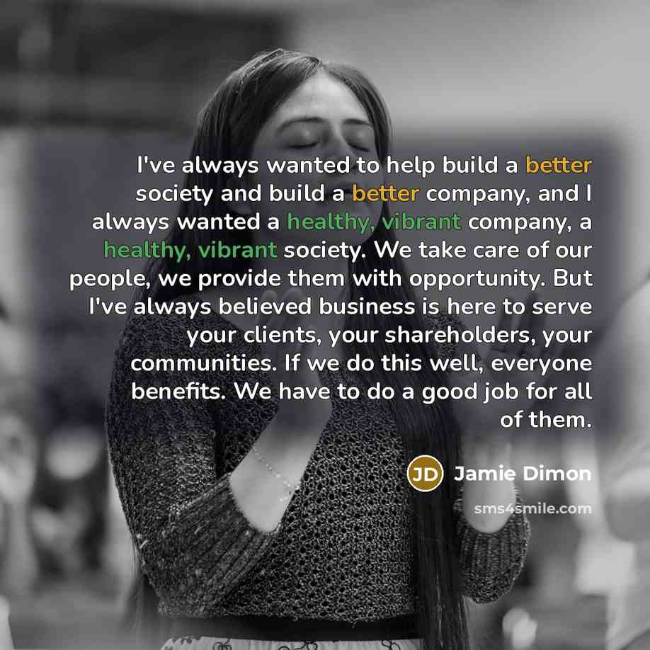 “I've always wanted to help build a better society and…” quote by Jamie Dimon