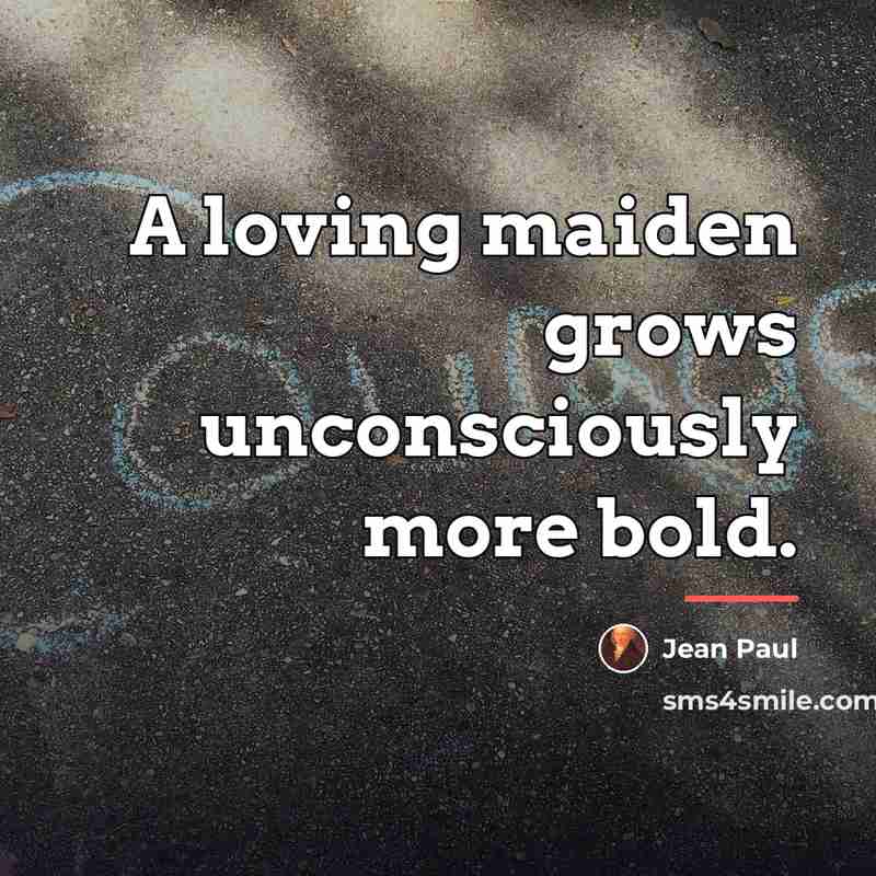 “A loving maiden grows unconsciously more bold.…” quote by Jean Paul