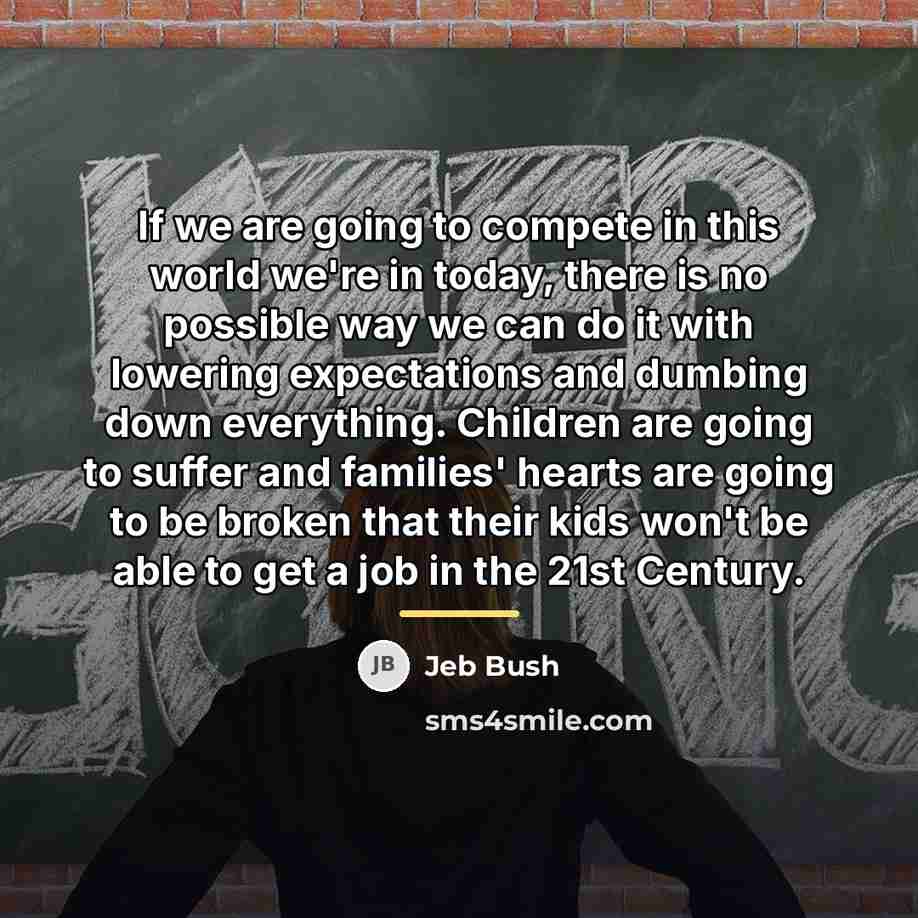 “If we are going to compete in this world we're…” quote by Jeb Bush