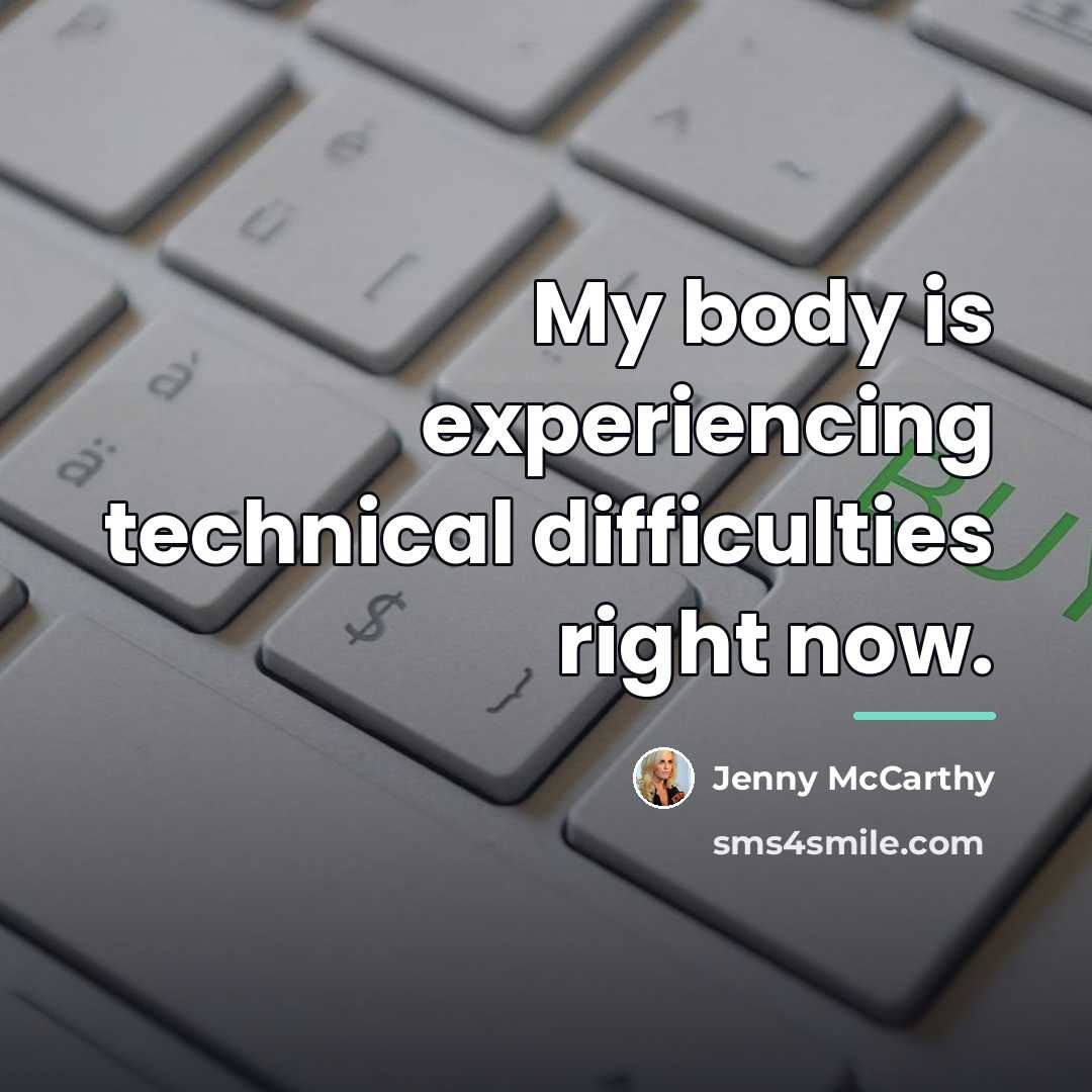 “My body is experiencing technical difficulties right now.…” quote by Jenny McCarthy