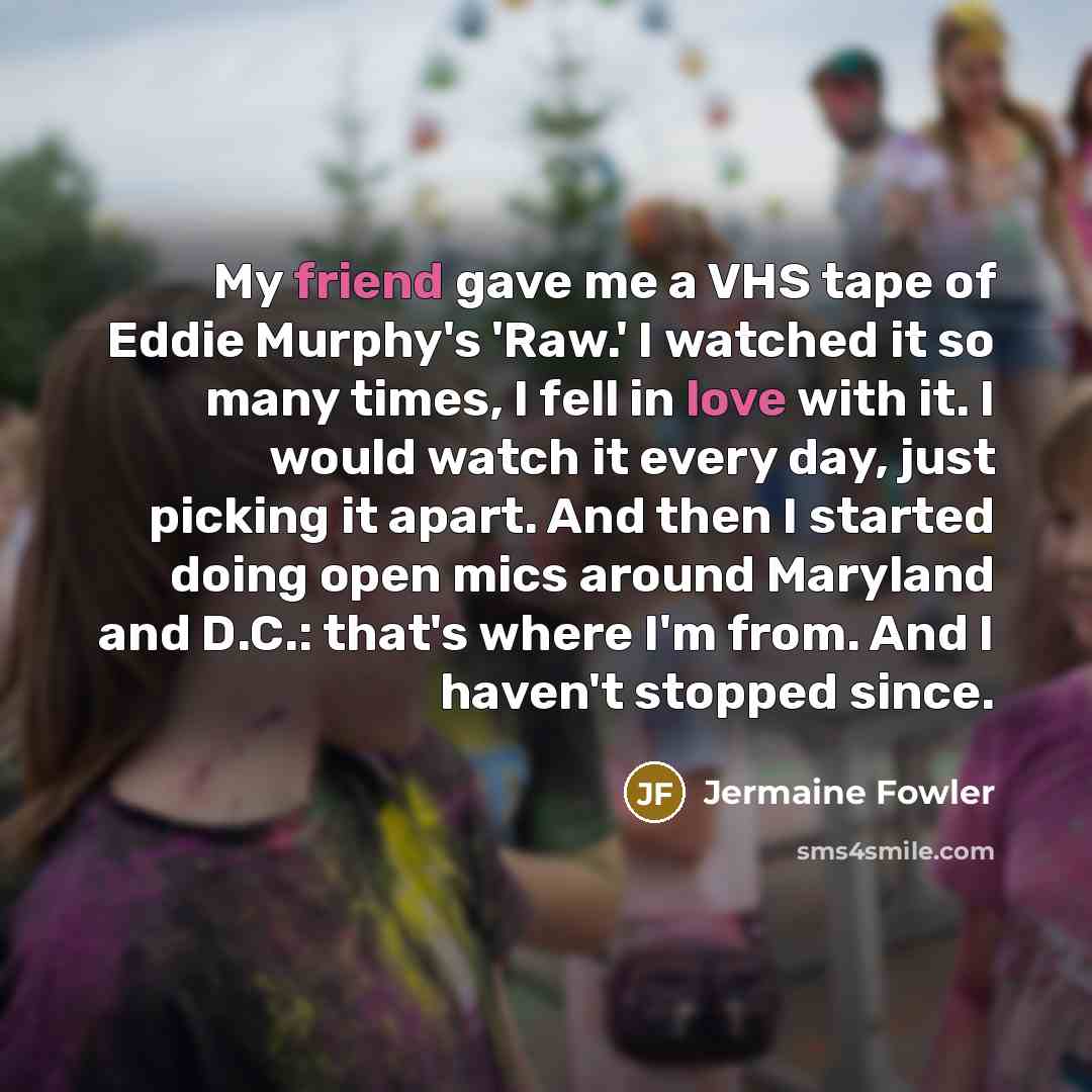 “My friend gave me a VHS tape of Eddie Murphy's…” quote by Jermaine Fowler