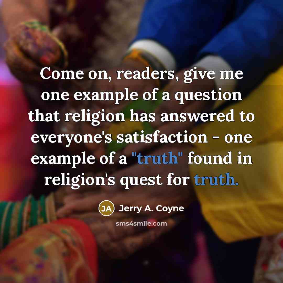 “Come on, readers, give me one example of a question…” quote by Jerry A. Coyne
