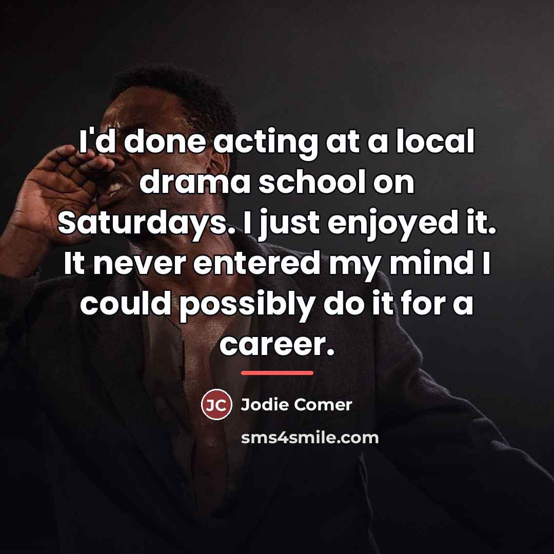“I'd done acting at a local drama school on Saturdays.…” quote by Jodie Comer