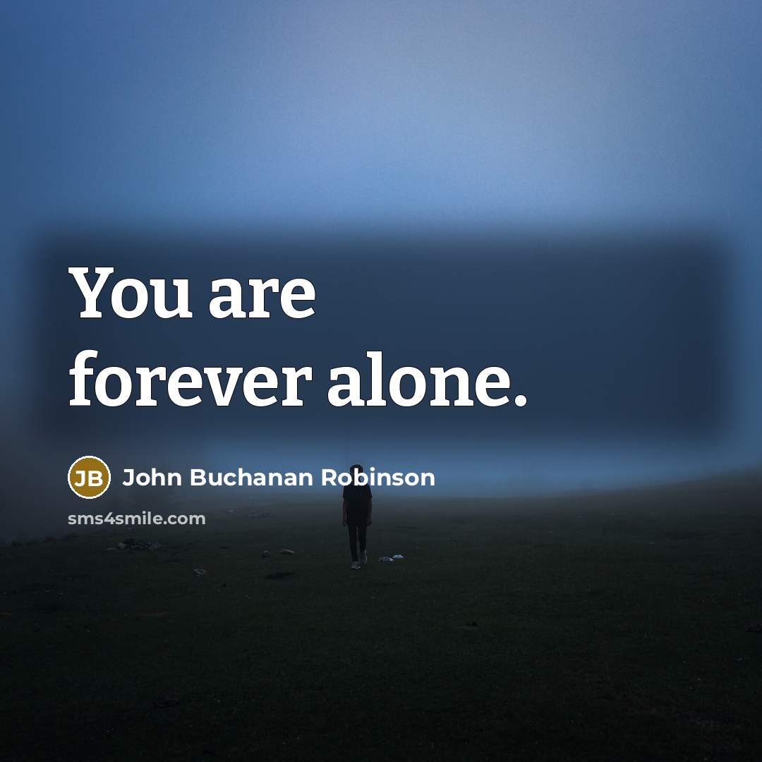 “You are forever alone.…” quote by John Buchanan Robinson