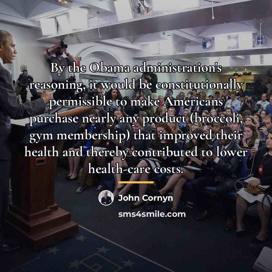 “By the Obama administration's reasoning, it would be constitutionally permissible…” quote by John Cornyn