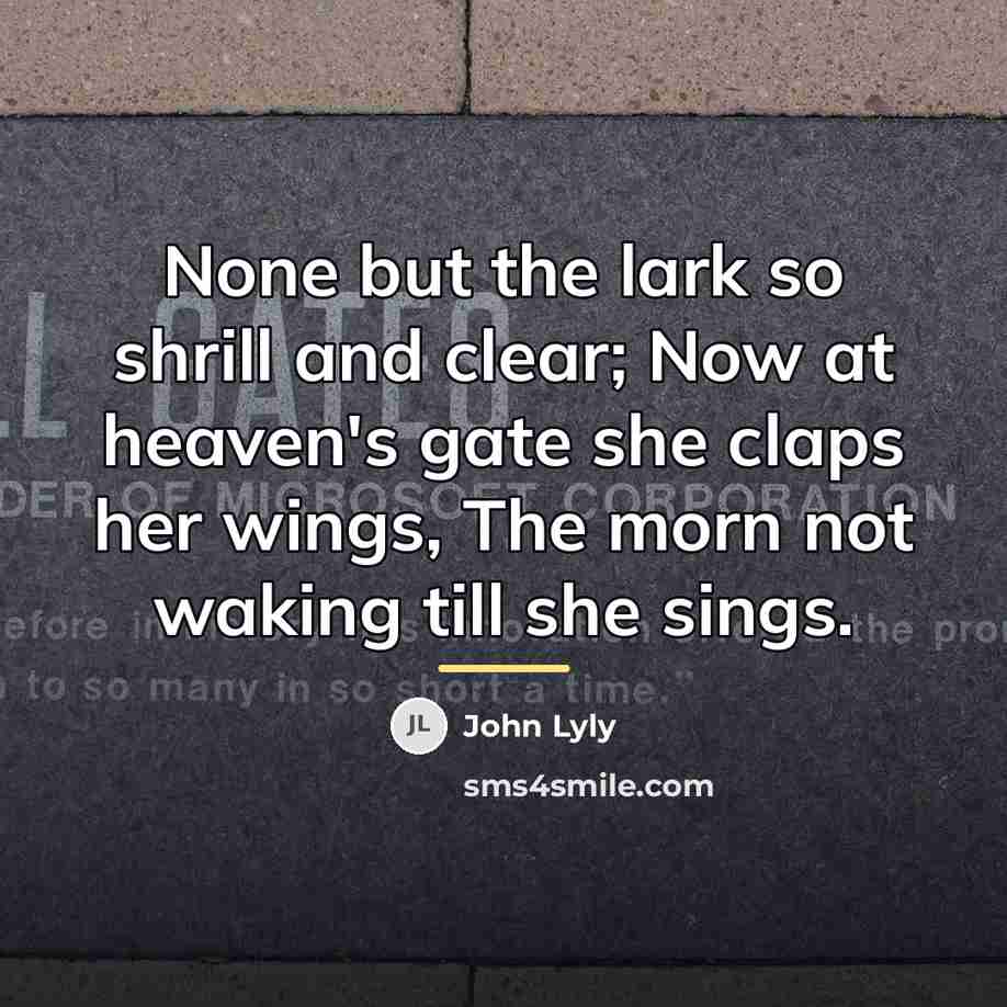 “None but the lark so shrill and clear; Now at…” quote by John Lyly
