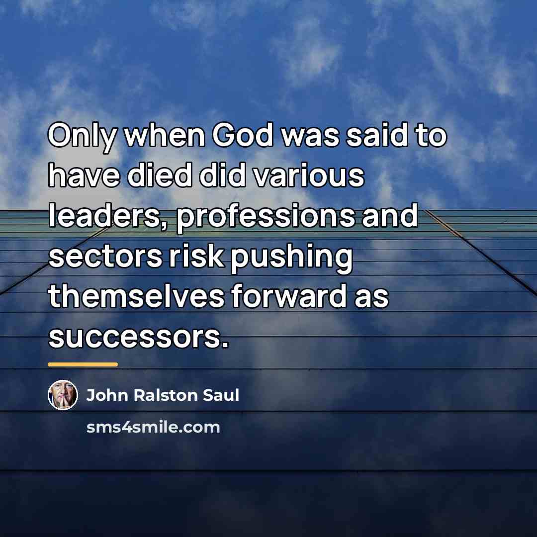 “Only when God was said to have died did various…” quote by John Ralston Saul