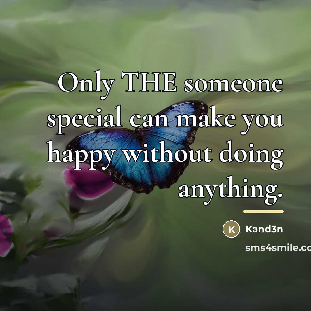 “Only THE someone special can make you happy without doing…” quote by Kand3n
