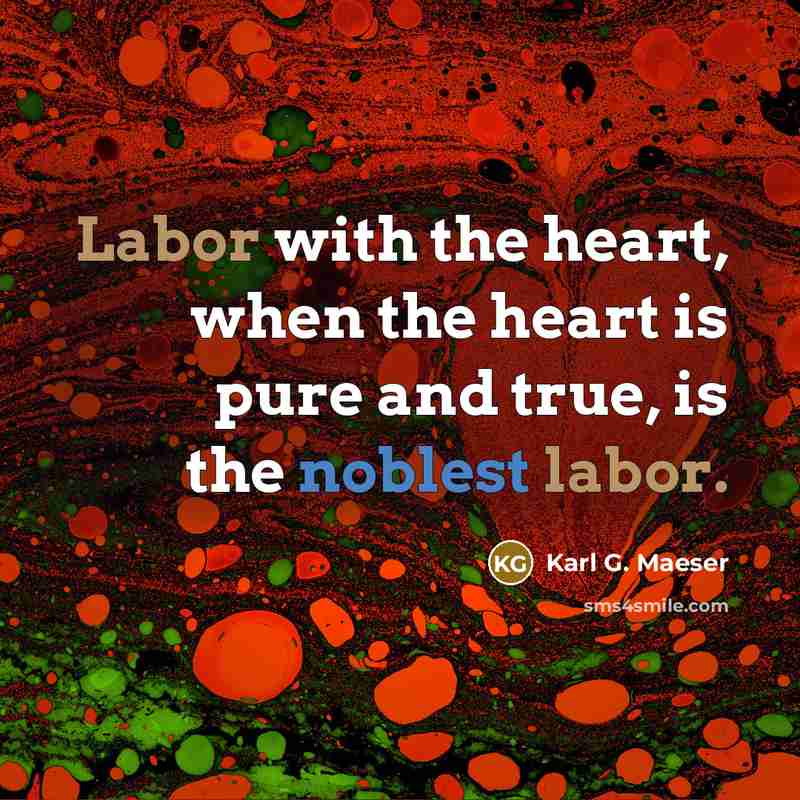 “Labor with the heart, when the heart is pure and…” quote by Karl G. Maeser