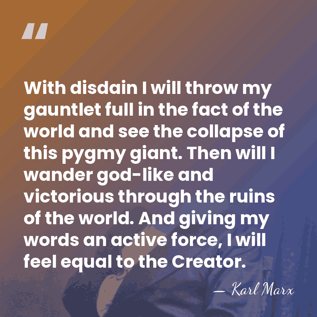 With disdain I will throw my gauntlet full in the fact of&hellip; - Karl Marx
