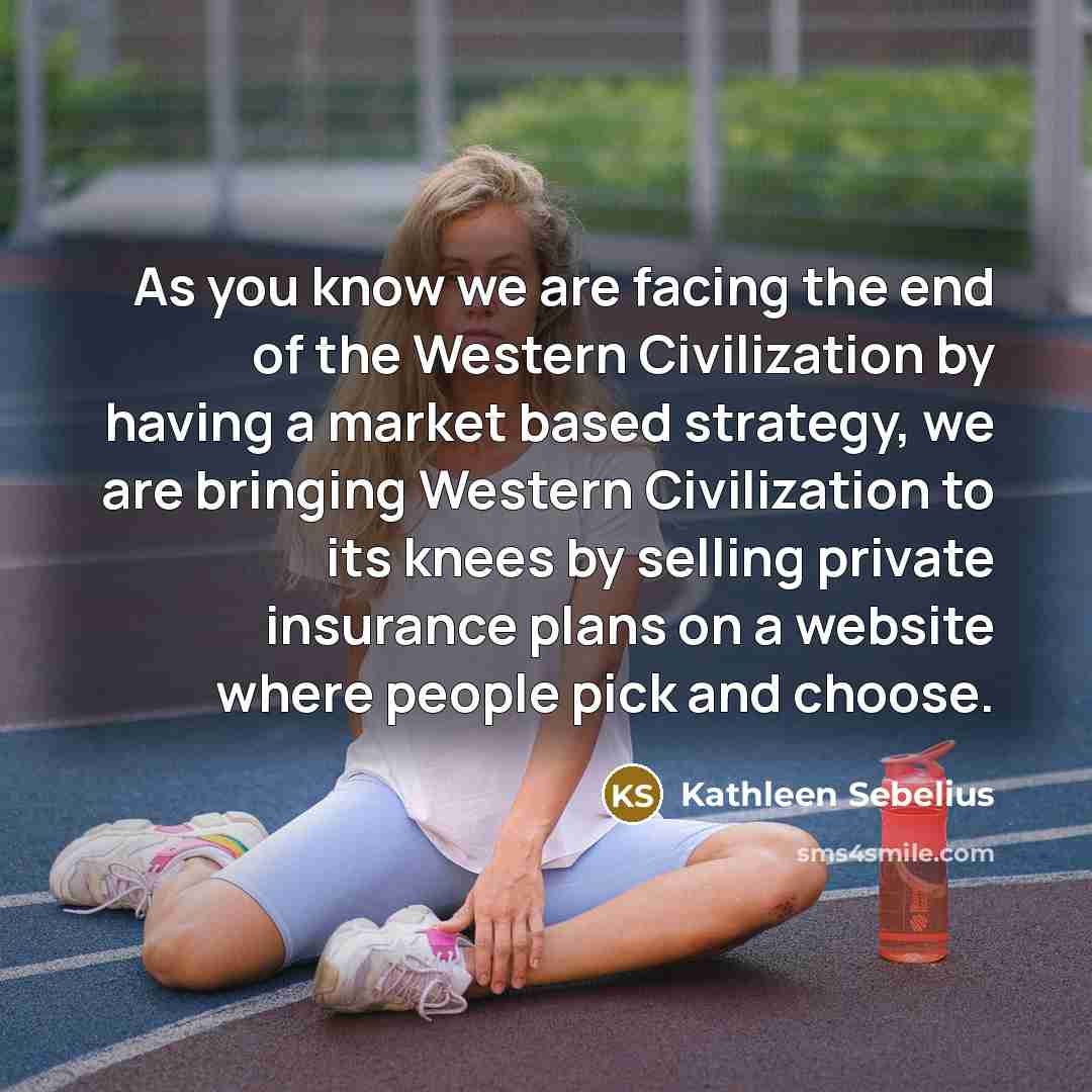 “As you know we are facing the end of the…” quote by Kathleen Sebelius