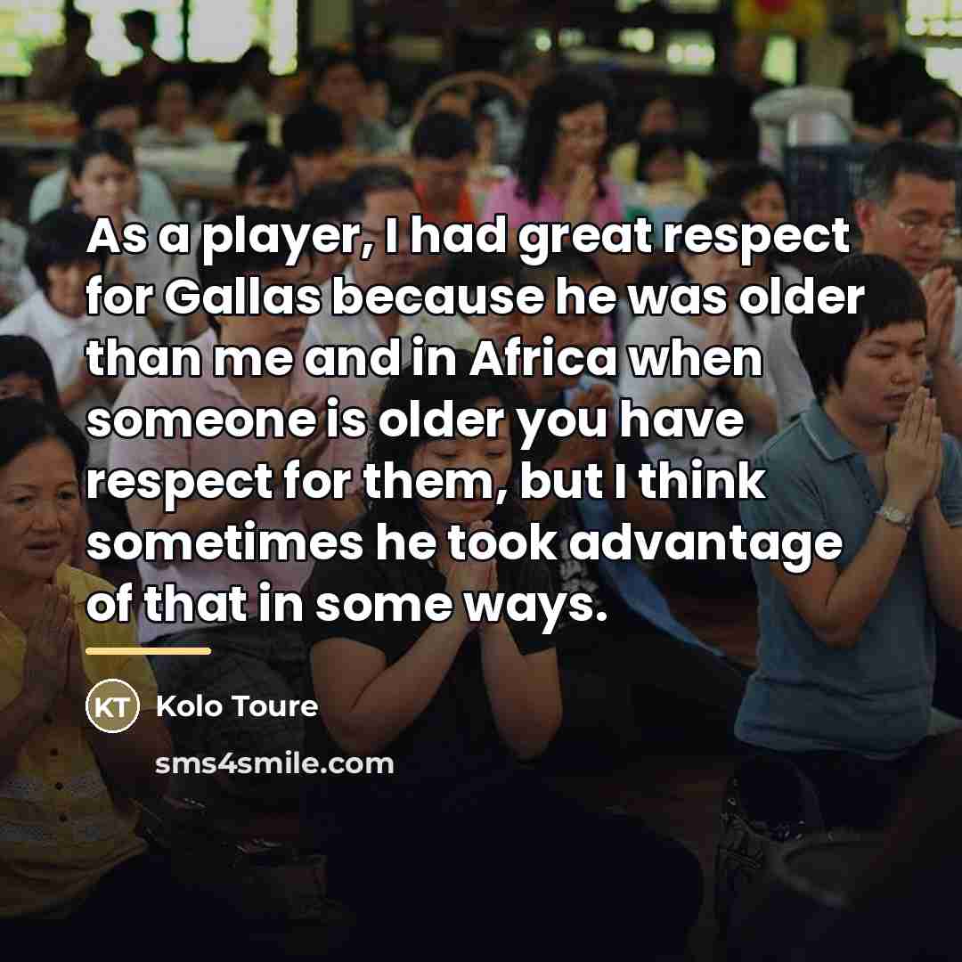 “As a player, I had great respect for Gallas because…” quote by Kolo Toure