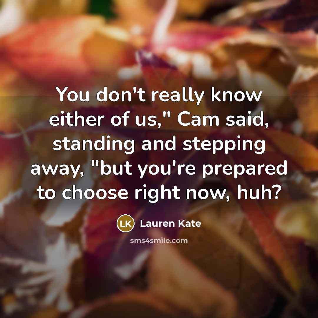 “You don't really know either of us," Cam said, standing…” quote by Lauren Kate