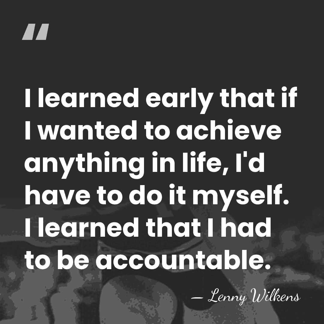 I learned early that if I wanted to achieve anything in life,&hellip; - Lenny Wilkens