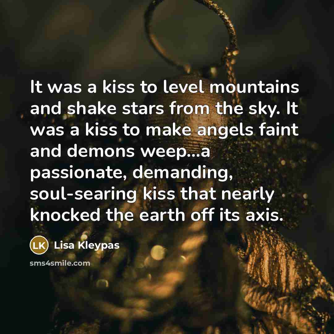 “It was a kiss to level mountains and shake stars…” quote by Lisa Kleypas