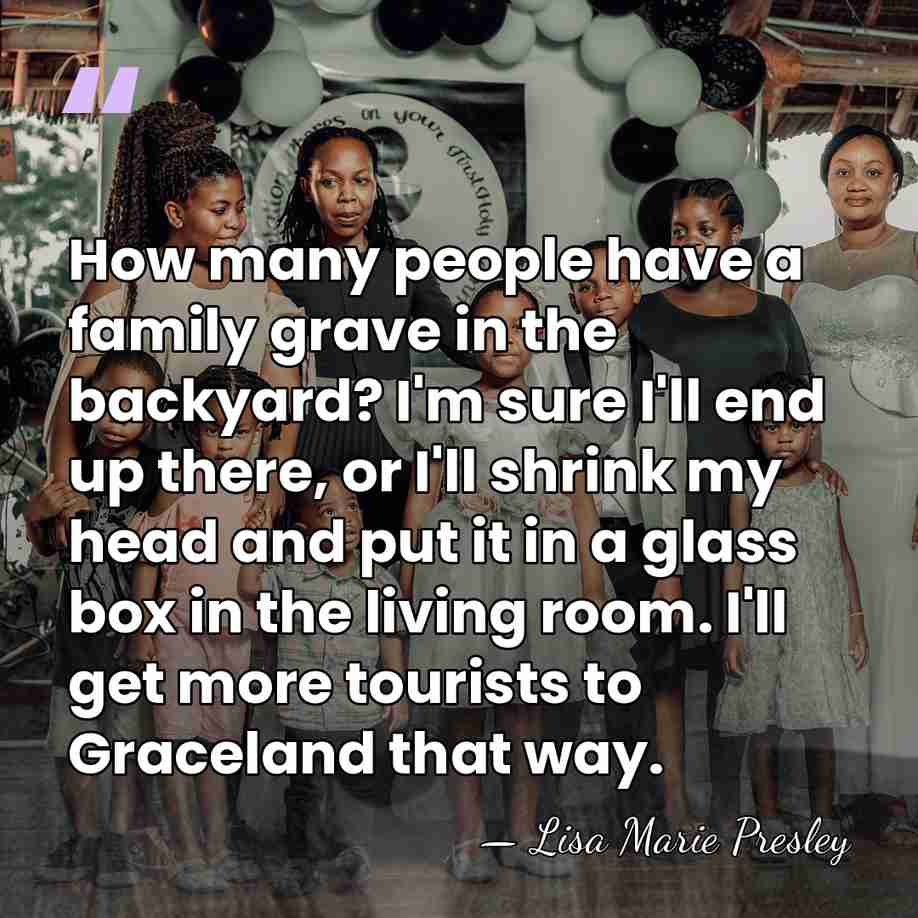 How many people have a family grave in the backyard? I'm sure&hellip; - Lisa Marie Presley