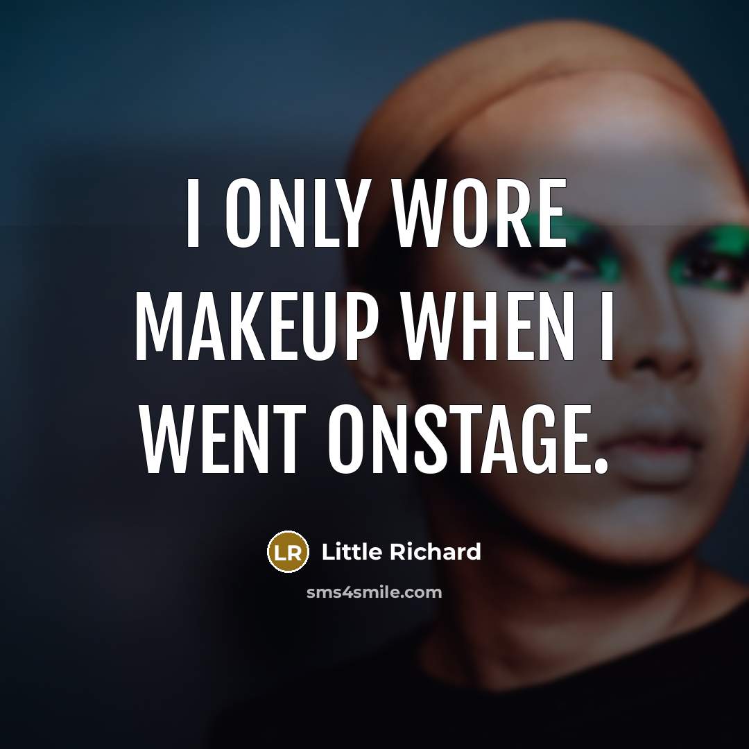 “I only wore makeup when I went onstage.…” quote by Little Richard