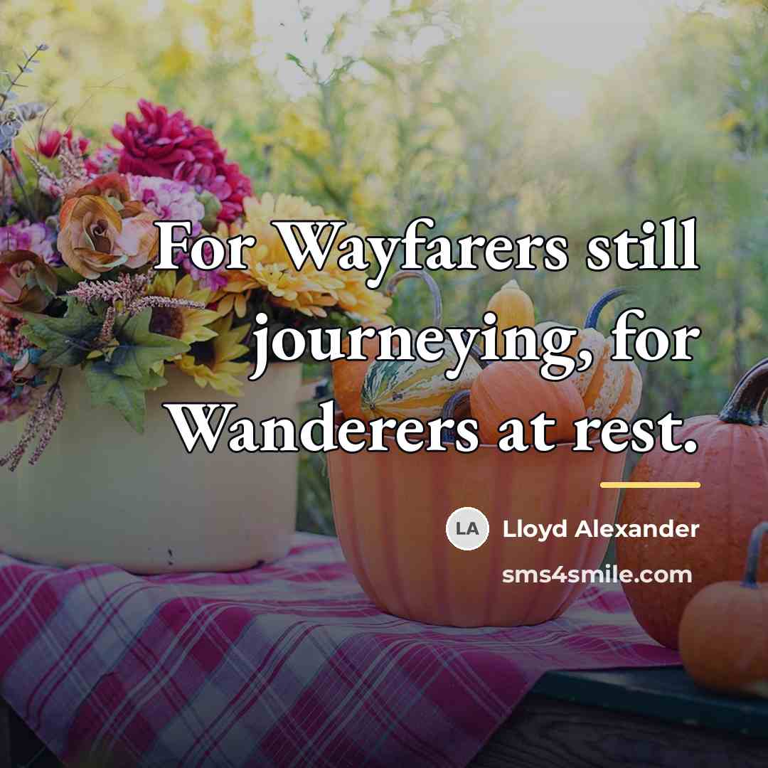 “For Wayfarers still journeying, for Wanderers at rest.…” quote by Lloyd Alexander