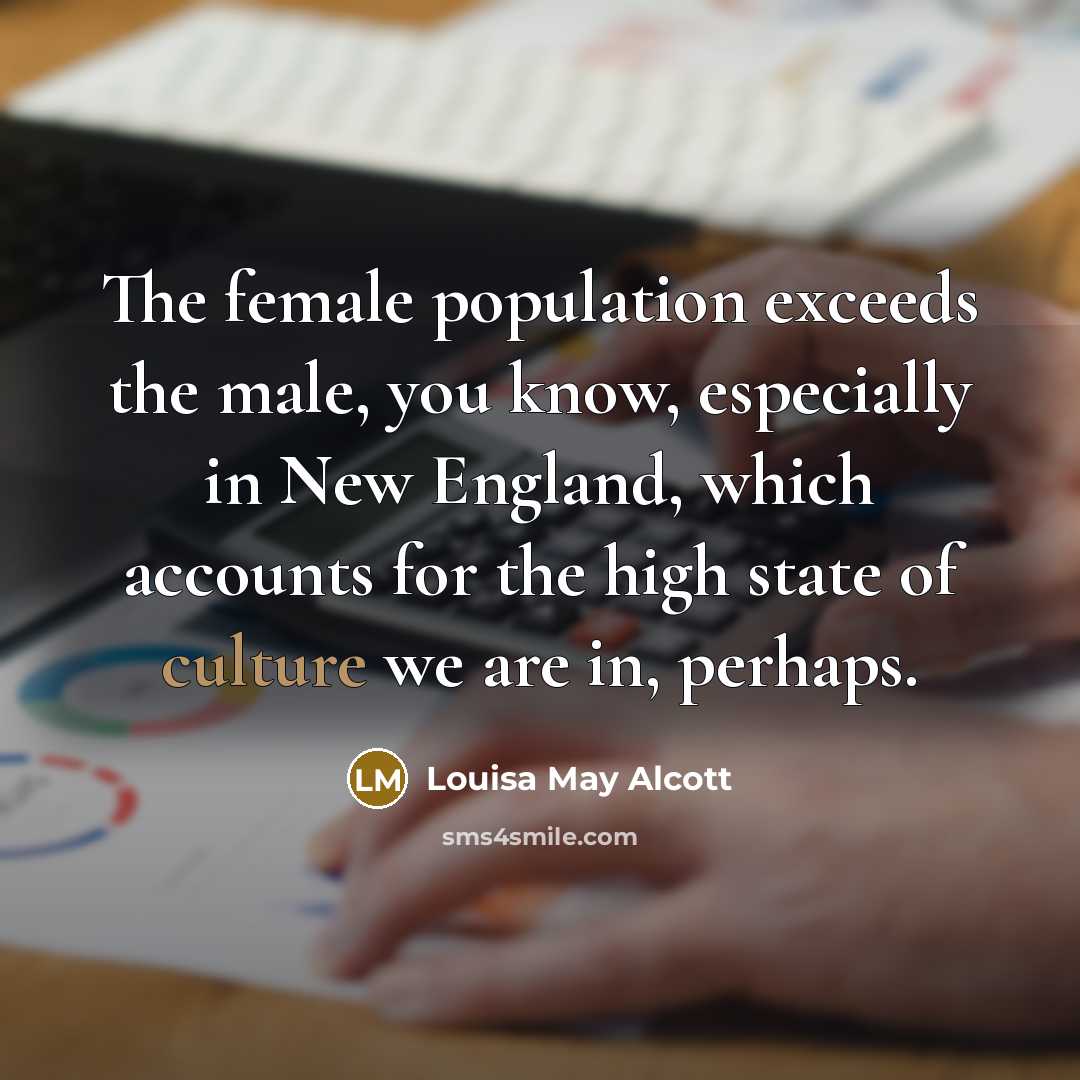 “The female population exceeds the male, you know, especially in…” quote by Louisa May Alcott