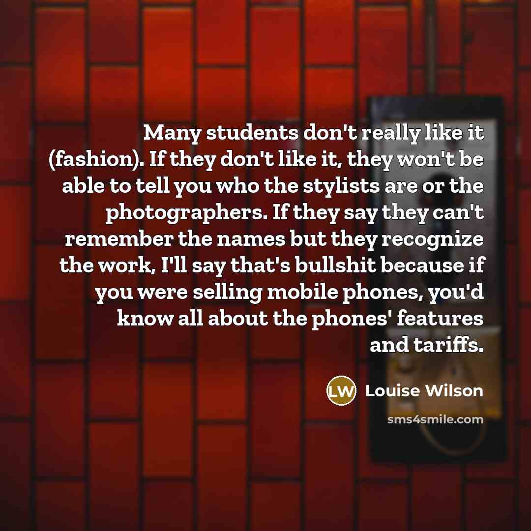 “Many students don't really like it (fashion). If they don't…” quote by Louise Wilson
