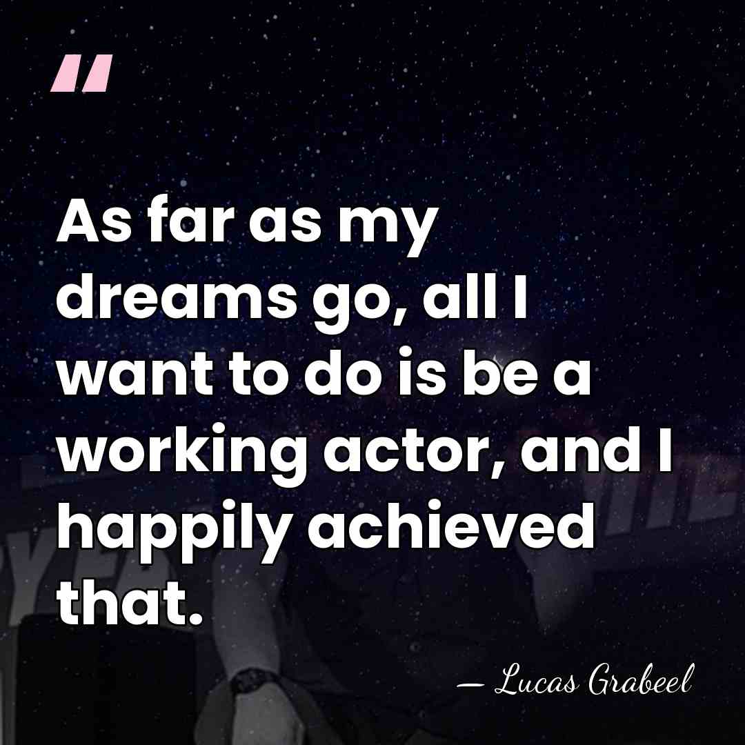As far as my dreams go, all I want to do is&hellip; - Lucas Grabeel