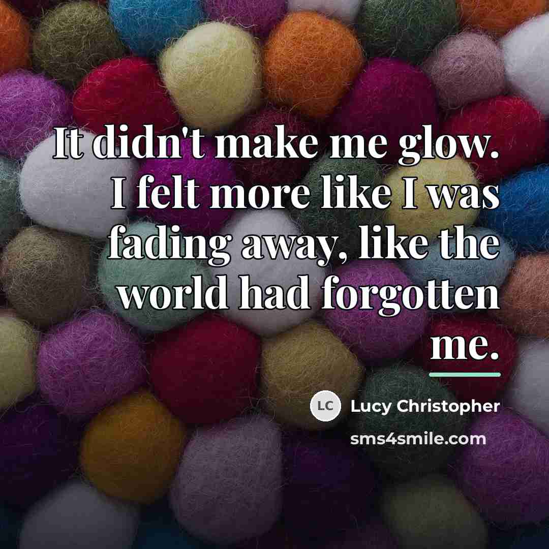 “It didn't make me glow. I felt more like I…” quote by Lucy Christopher