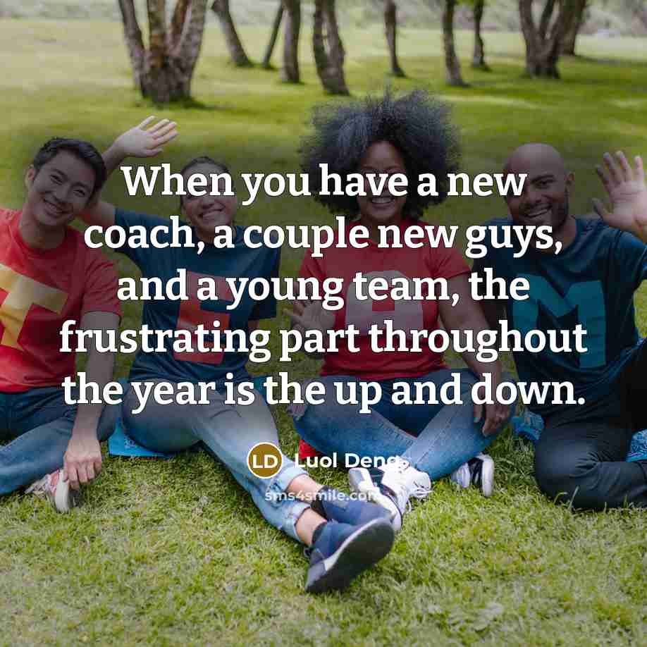“When you have a new coach, a couple new guys,…” quote by Luol Deng