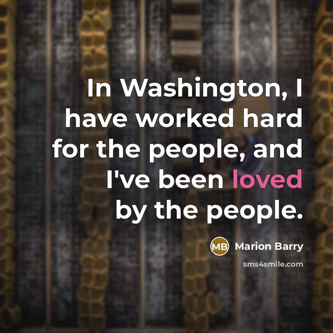 “In Washington, I have worked hard for the people, and…” quote by Marion Barry