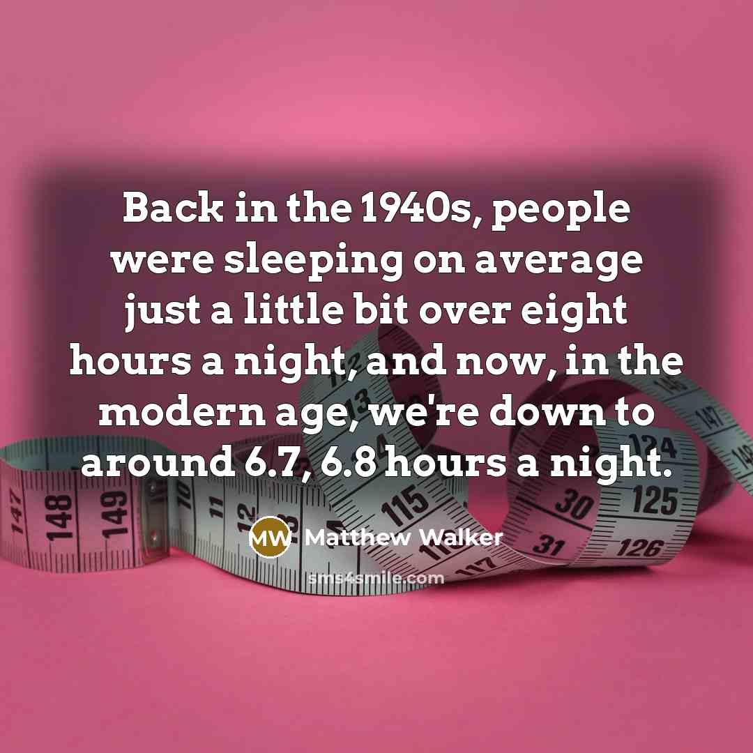 “Back in the 1940s, people were sleeping on average just…” quote by Matthew Walker